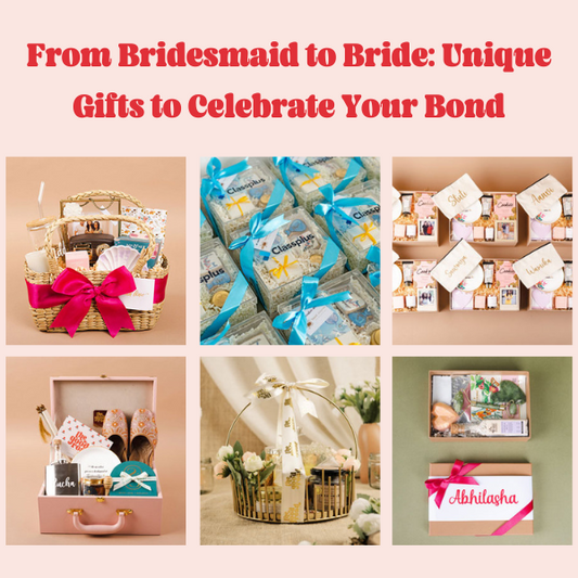 From Bridesmaid to Bride: Unique Gifts to Celebrate Your Bond