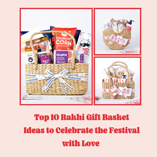 Top 10 Rakhi Gift Basket Ideas to Celebrate the Festival with Love