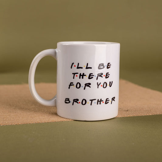 I'll be there for you Brother Mug