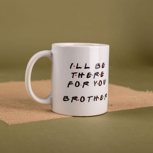 I'll be there for you Brother Mug